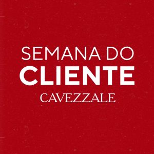 Semana do Cliente Cavezzale